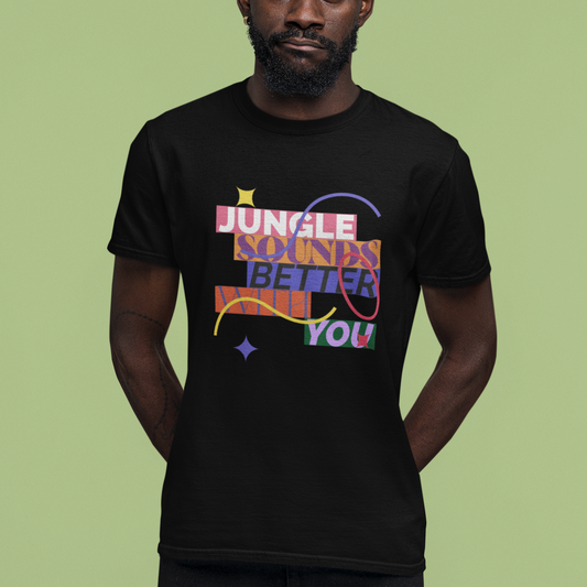 Jungle Sounds Better With You - Unisex T Shirt.